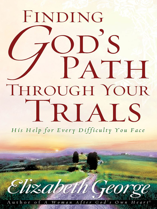 Title details for Finding God's Path Through Your Trials by Elizabeth George - Available